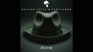 Gaston Lopez & Gentleman - Alone (Original Mix)