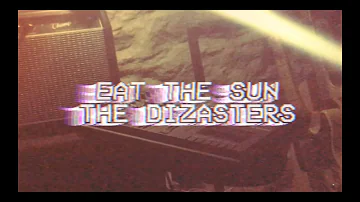 The Dizasters - Eat The Sun