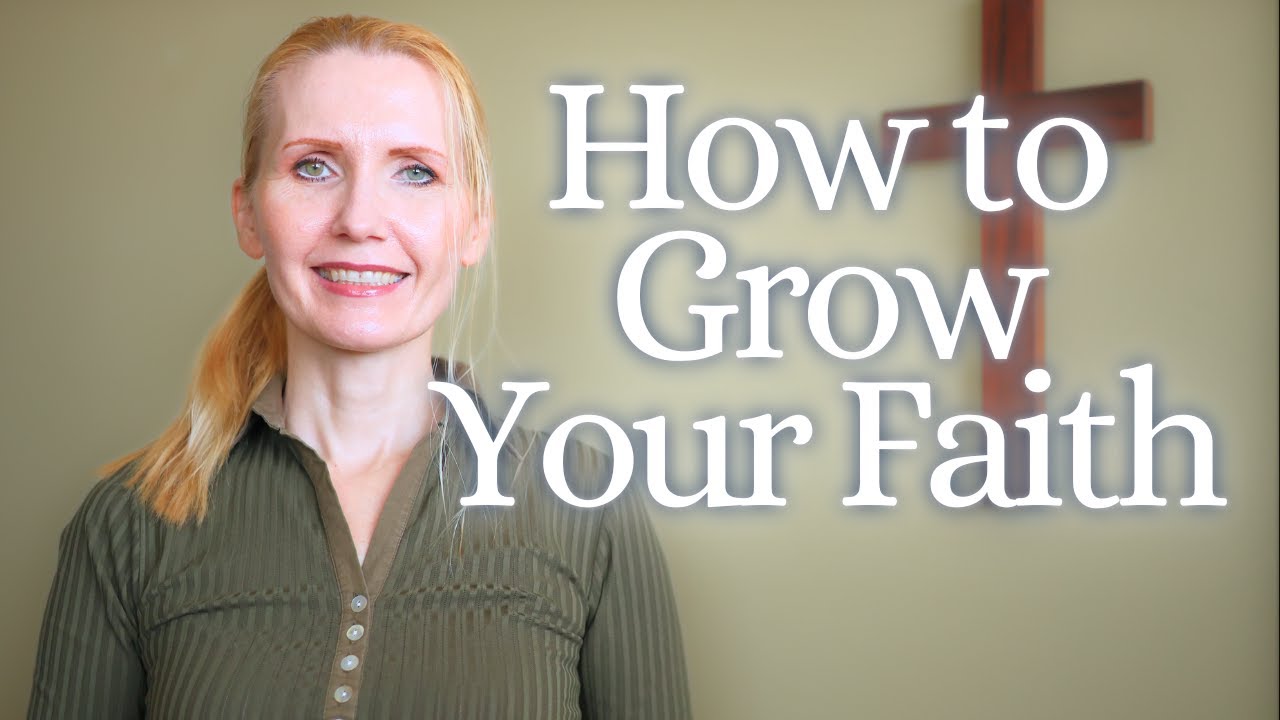How to Grow Your Faith - YouTube