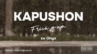 Kapushon - Frică n-am (cu Onyx )