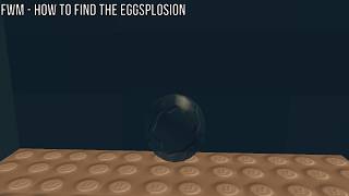 Roblox: FWM - How To Find The Eggsplosion