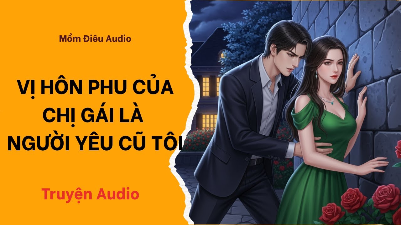 Audio Full | VỊ HÔN PHU CỦA CHỊ GÁI LÀ NGƯỜI YÊU CŨ TÔI | Mồm Điêu Auido