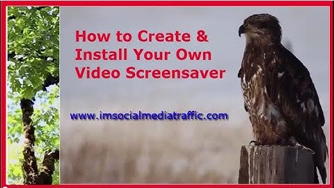 How to Create and Install Your Own Video Screensaver