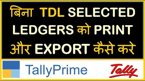 HOW TO PRINT OR EXPORT SELECTED LEDGERS IN TALLY PRIME WITHOUT TDL