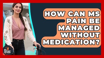 How Can MS Pain Be Managed Without Medication? - MS Support Network