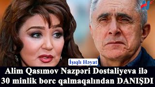 Alim Qasımov Nazpəri Dostaliyeva ilə 30 minlik borc qalmaqalından DANIŞDI Resimi