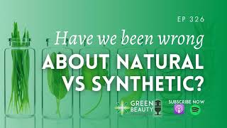EP326. Have we been wrong all along about “natural” vs “synthetic”?