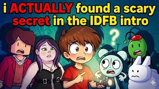 I Actually Found A Scary Secret In The Idfb Intro