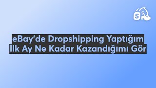 Ebayde Dropshipping Yaptığım İlk Ay Ne Kadar Kazandığımı Gör