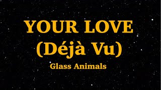 Glass Animals - Your Love (Déjà Vu) (Lyrics) | We Are Lyrics