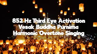 852 Hz Third Eye Activation | Vesak Buddha Purnima | Harmonic Overtone Singing