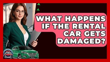 What Happens If The Rental Car Gets Damaged? - Auto Coverage Explained