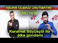 Kəramət Böyükçöl ilə ölkə gündəmi - CANLI YAYIM