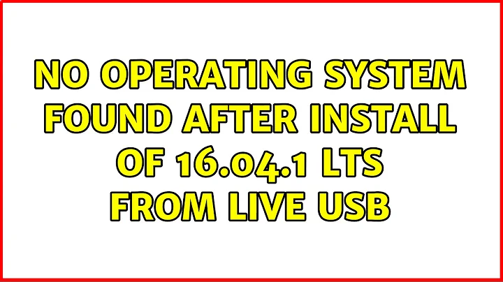 Ubuntu: No Operating System Found after install of 16.04.1 LTS from live USB