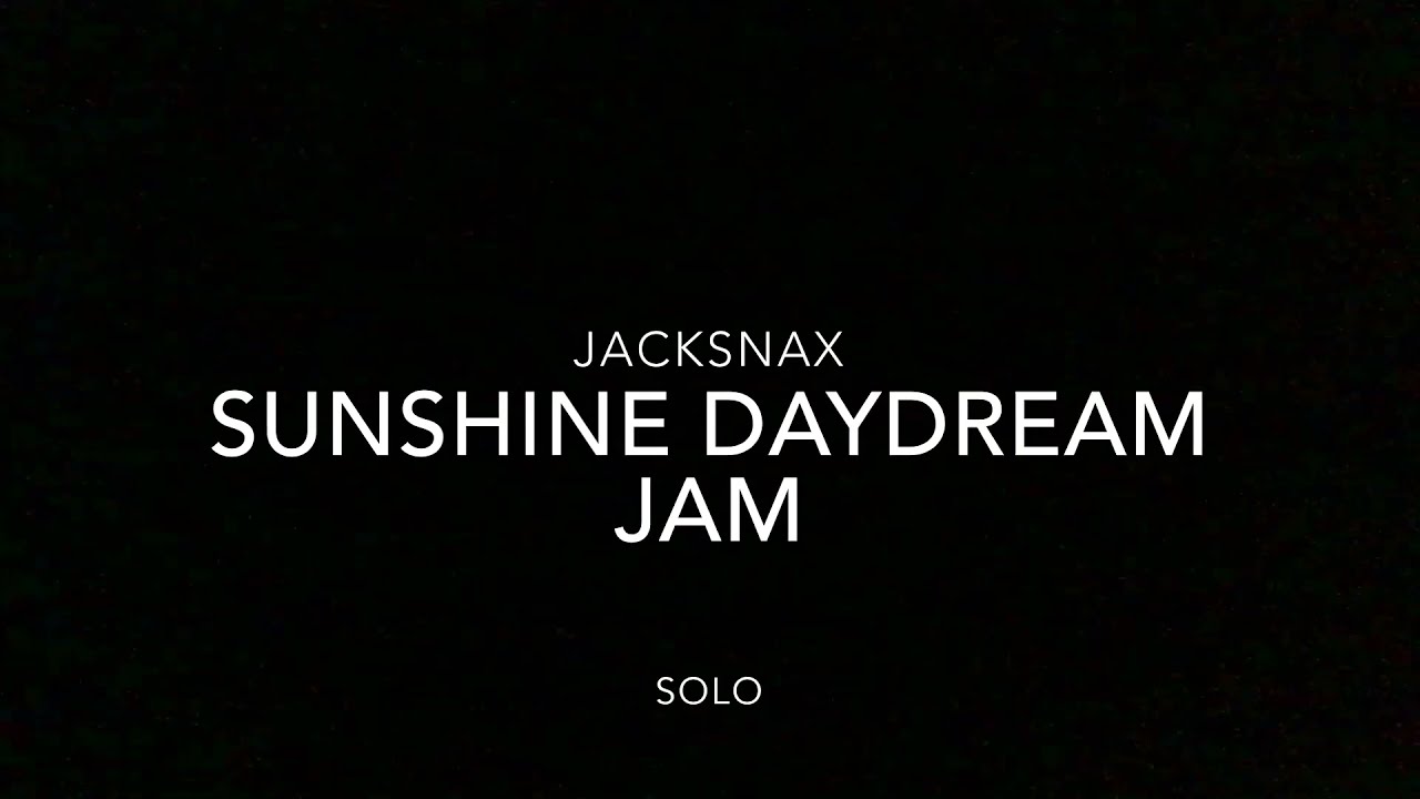 Jacksnax Sunshine Daydream Jam Solo W/Tabs YouTube