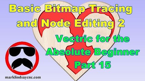 Basic Bitmap Tracing and Node Editing 2 - Part 15 - Vectric For Absolute Beginners