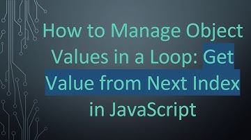 How to Manage Object Values in a Loop: Get Value from Next Index in JavaScript