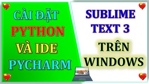 Hướng dẫn Cài đặt Python và IDE Pycharm, Sublime Text trên Windows 10