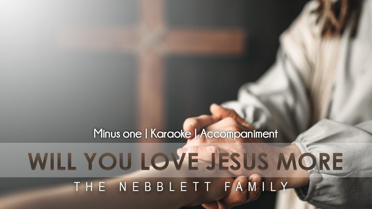 Will You Love Jesus More | Accompaniment | The Nebblett Family