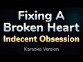 Fixing a broken heart  indecent obsession hq karaoke version with lyrics