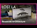 Roadside Architecture Evolved With Car Culture | Lost LA | KCET