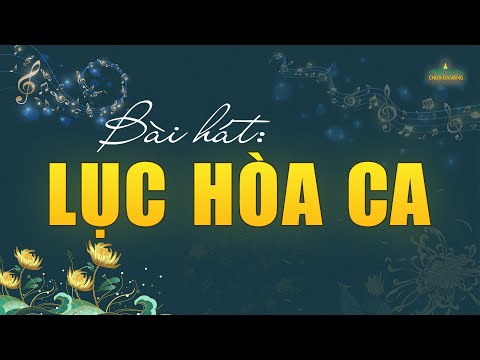 Video Bài hát: Lục Hòa Ca - ở đâu có Lục Hòa, ở đó có an vui... - youtube