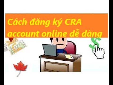 Cách tạo tài khoản CRA online với sở thuế Canada