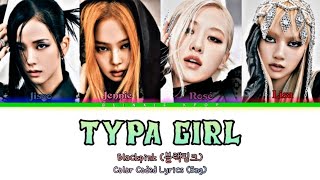 Blackpink Typa Girl Color Coded Lyrics (블랙핑크 본핑크) @BLACKPINK