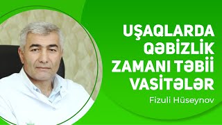 Uşaqlarda qəbizlik zamanı təbii vasitələr | Fizuli Hüseynov