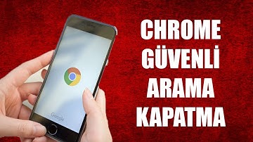 GOOGLE CHROME GÜVENLİ ARAMA KAPATMA