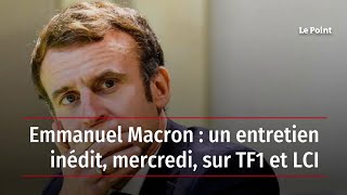 Emmanuel Macron : un entretien inédit, mercredi, sur TF1 et LCI