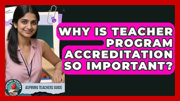 Why Is Teacher Program Accreditation So Important? - Aspiring Teacher Guide