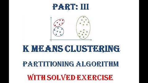Part III: K Means Algorithm, Data Mining, Machine Learning, simple explanation on EXERCISES
