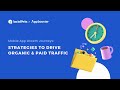 Mobile App Growth Journeys: Strategies to drive organic and paid traffic —  webinar