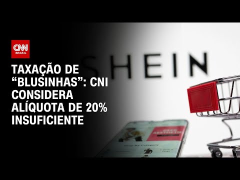 Taxação de “blusinhas”: CNI considera alíquota de 20% insuficiente 