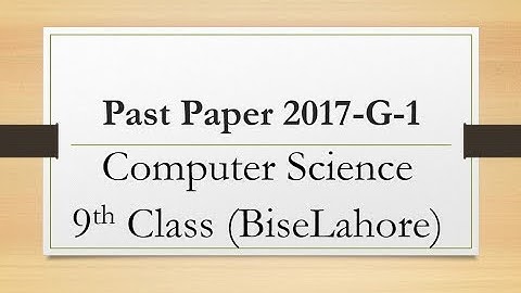 Past paper 2017 g-1 computer science 9th class| computer science past papers 9th class lahore board
