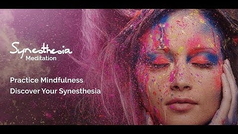 Synesthesia Meditation - synesthetic Mindfulness for sensory Awareness