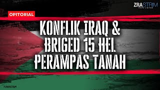 Konflik Iraq & Briged 15 HEL Perampas Tanah