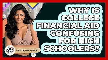Why Is College Financial Aid Confusing For High Schoolers? - High School Toolkit