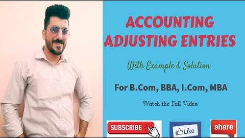 Accounting - Adjusting Entries in Urdu |  B.Com, BBA, I.Com | Aamir Nazir