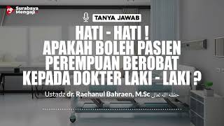 Hati-Hati! Apa Boleh Pasien Perempuan Berobat Kepada Laki-Laki ? - Ustadz dr. Raehanul Bahraen, M.Sc