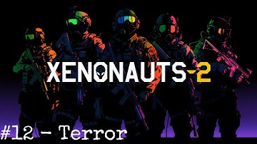 Xenonauts 2 - Early Access Campaign - 12 Terror
