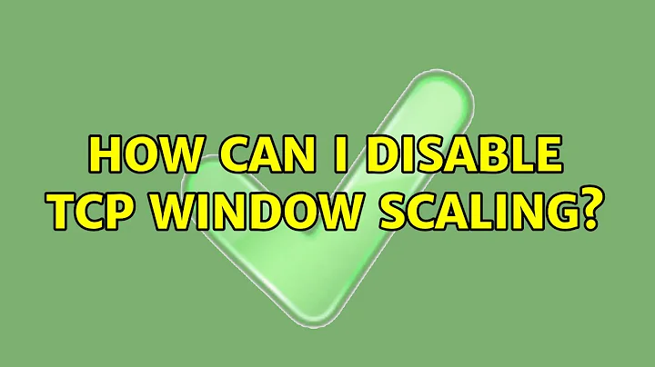 How can I disable TCP window scaling?