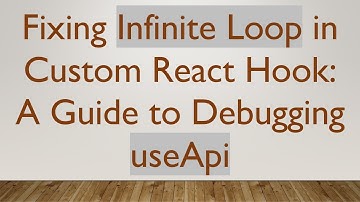 Fixing Infinite Loop in Custom React Hook: A Guide to Debugging useApi