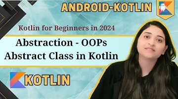 Abstract Class & Method: Abstraction in Kotlin 2024 | Tutorials for Beginners