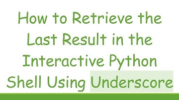 How to Retrieve the Last Result in the Interactive Python Shell Using Underscore
