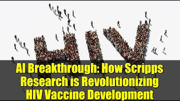AI Breakthrough: How Scripps Research is Revolutionizing HIV Vaccine Development