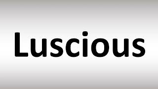 How to Pronounce Luscious