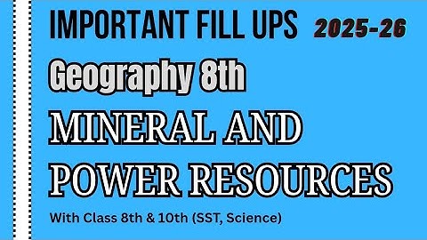 Class 8 Geography: Essential Fill-in-the-Blanks on Minerals & Power Resources