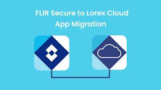 How To Migrate from FLIR Secure to Lorex Cloud App screenshot 3